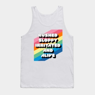 RUSHED SLOPPY IRRITATED AND ALIVE Tank Top